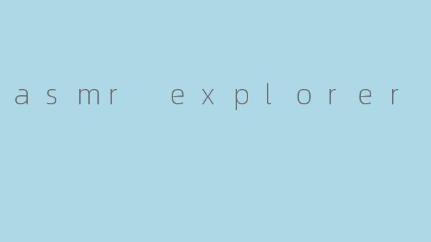 asmr explorer